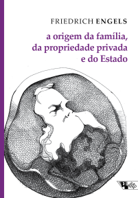 A origem da família, da propriedade privada e do Estado - Friedrich Engels (Boitempo Editorial, Coleção Marx & Engels, 2019)